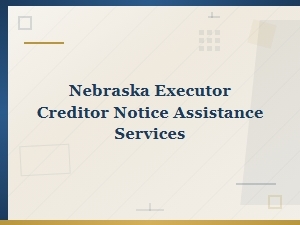 Nebraska Executor Creditor Notice Assistance Services