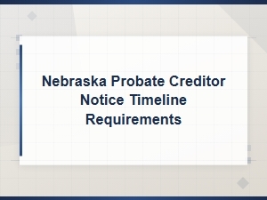 Nebraska Probate Creditor Notice Timeline Requirements