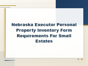 Nebraska Small Estate Inventory Requirements for Executors