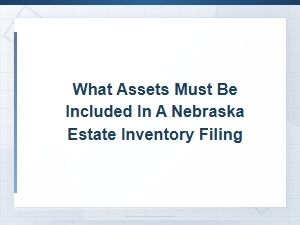 Nebraska Estate Inventory: Required Assets to Include