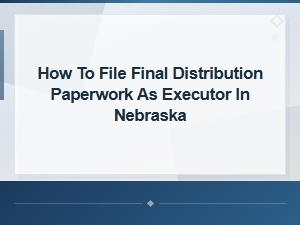 How to File Final Distribution as Executor in Nebraska