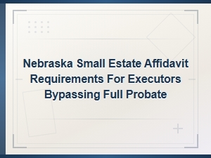 Nebraska Small Estate Affidavit Guide for Executors
